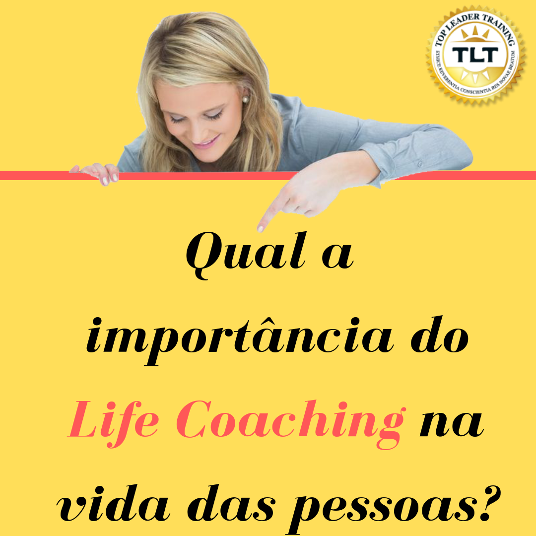 A importância do Life Coaching para a vida das pessoas